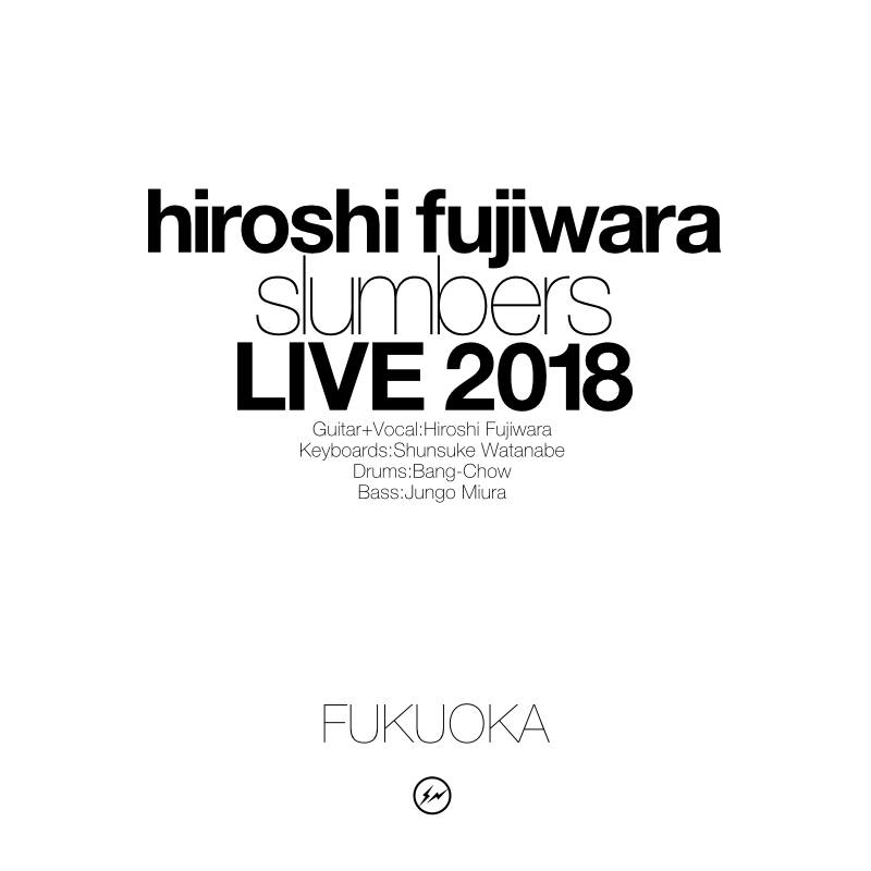 hiroshi fujiwara / slumbers live 2018 福岡公演